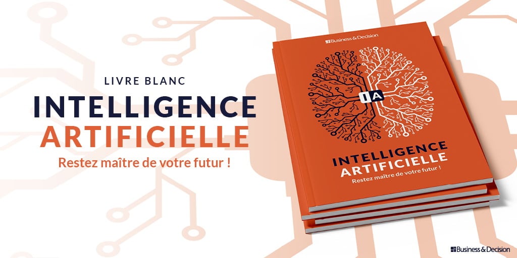 Livre blanc : Intelligence Artificielle : Restez maître de votre futur