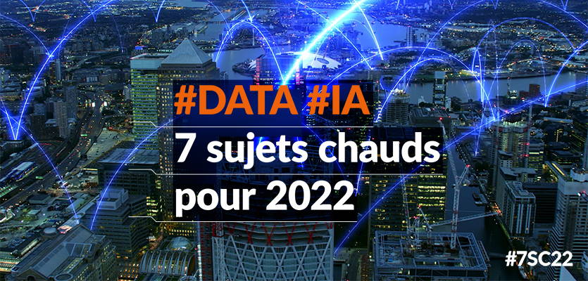 #DATA #IA : 7 sujets chauds pour 2022